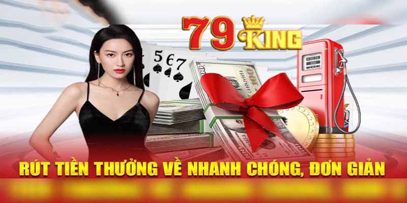 Rút Tiền 79king - Bí Quyết Nhận Tiền Nhanh Chóng Tầm Tay!